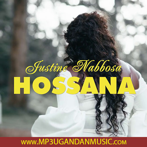 Hossana - Justine Nabbosa MP3UG Music